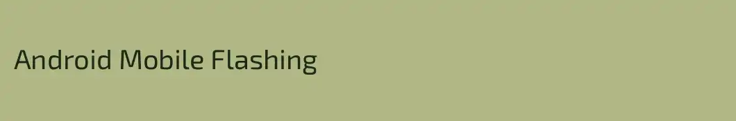 Android Mobile Flashing
